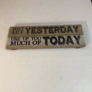"Don't Let Yesterday Use Up Too Much Of Today" Wooden Sign by Prinz